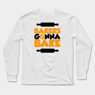 Bakers gonna bake Long Sleeve T-Shirt